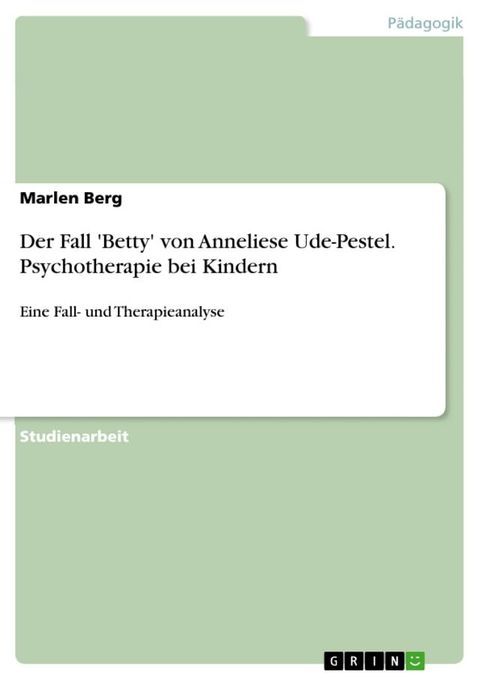 Der Fall 'Betty' von Anneliese Ude-Pestel. Psychotherapie bei Kindern(Kobo/電子書)