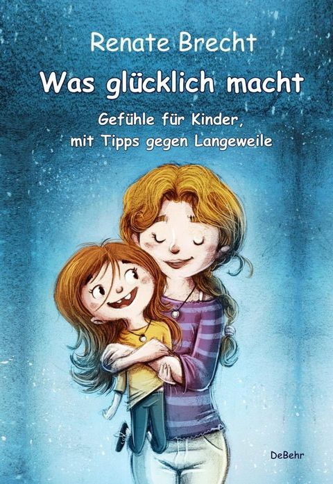 Was gl&uuml;cklich macht - Gef&uuml;hle f&uuml;r Kinder, mit Tipps gegen Langeweile(Kobo/電子書)