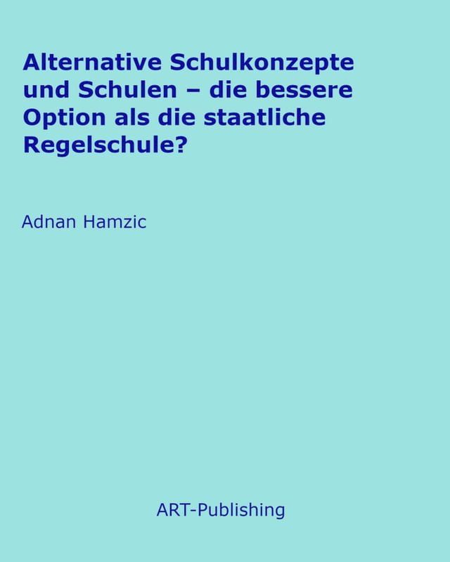  Alternative Schulkonzepte und Schulen - die bessere Option als die staatliche Regelschule?(Kobo/電子書)