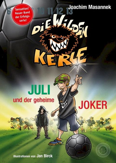 DWK Die Wilden Kerle - Juli und der Geheime Joker (Neuer Band 5 3/4 der Bestsellerserie Die Wilden Fu&szlig;ballkerle)(Kobo/電子書)