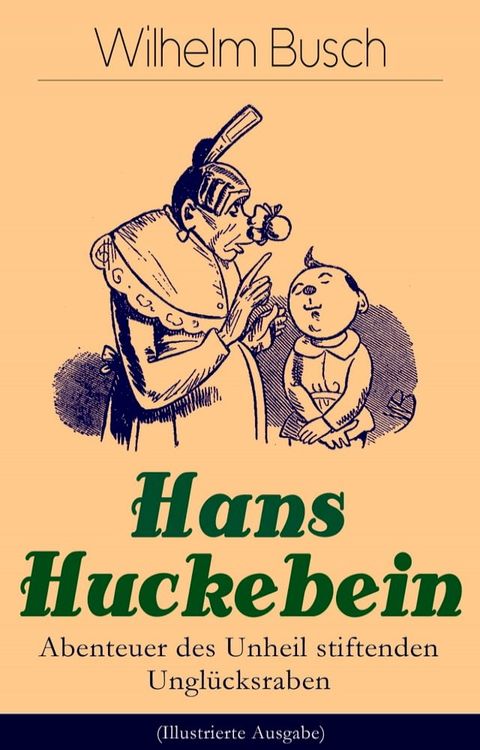 Hans Huckebein - Abenteuer des Unheil stiftenden Ungl&uuml;cksraben (Illustrierte Ausgabe)(Kobo/電子書)