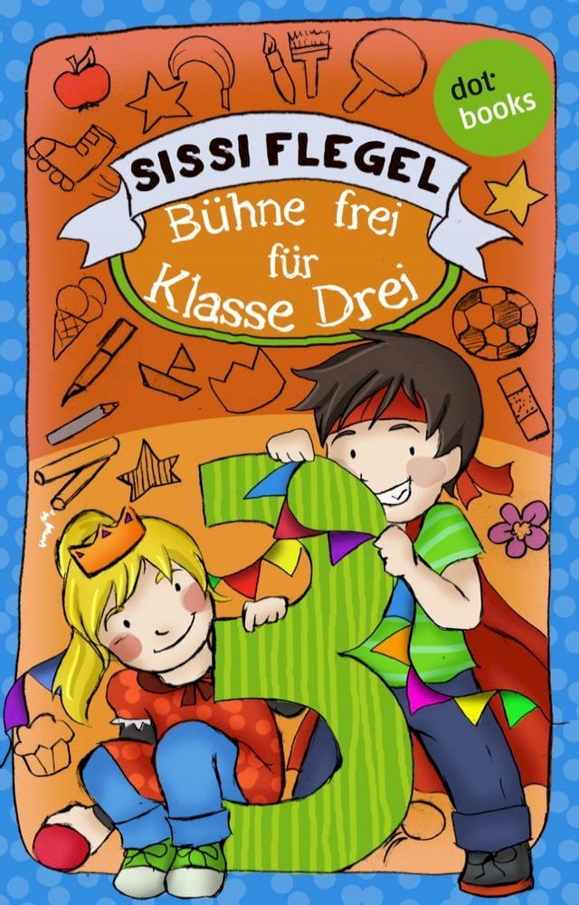  Sch&uuml;lerstreich und Lehrerschreck - Band 1: B&uuml;hne frei f&uuml;r Klasse Drei(Kobo/電子書)