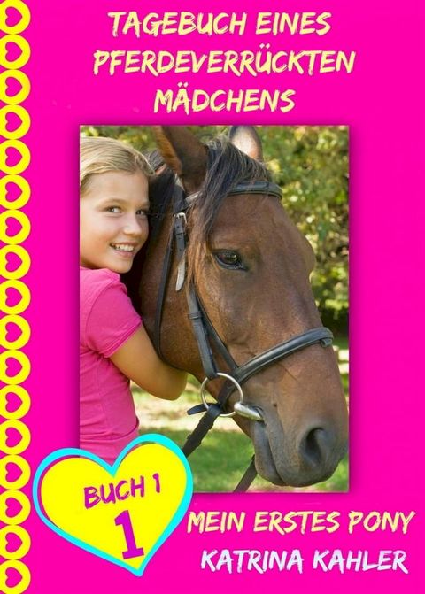 Tagebuch eines pferdeverr&uuml;ckten M&auml;dchens - Mein erstes Pony - Buch 1(Kobo/電子書)