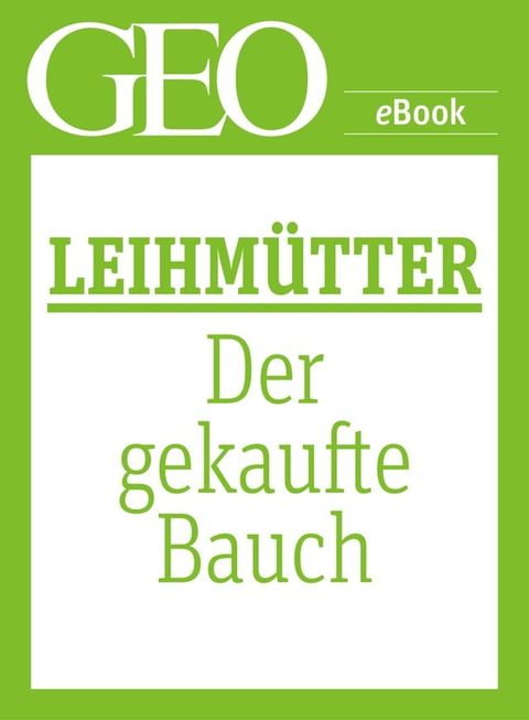 Leihm&uuml;tter: Der gekaufte Bauch (GEO eBook Single)(Kobo/電子書)