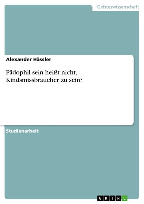 P&auml;dophil sein hei&szlig;t nicht, Kindsmissbraucher zu sein?(Kobo/電子書)