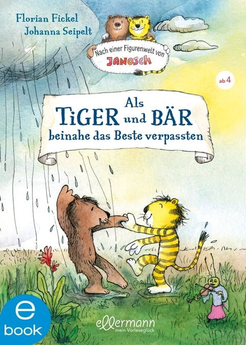 Nach einer Figurenwelt von Janosch. Als Tiger und B&auml;r beinahe das Beste verpassten(Kobo/電子書)