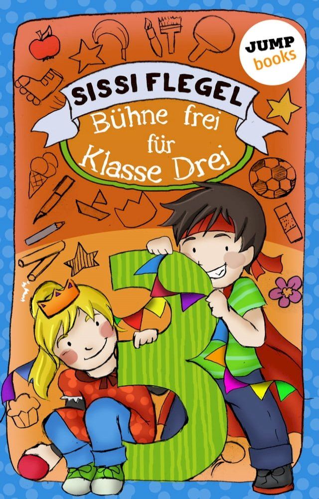  Sch&uuml;lerstreich und Lehrerschreck - Band 1: B&uuml;hne frei f&uuml;r Klasse Drei(Kobo/電子書)