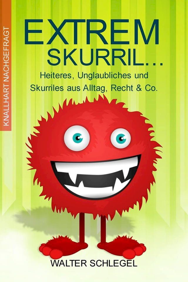  Extrem skurril - Heiteres, Unglaubliches und Skurriles aus Alltag, Recht & Co.(Kobo/電子書)