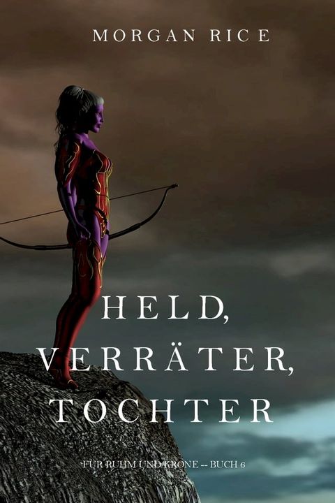 Held, Verräter, Tochter (Für Ruhm und Krone – Buch 6)(Kobo/電子書)