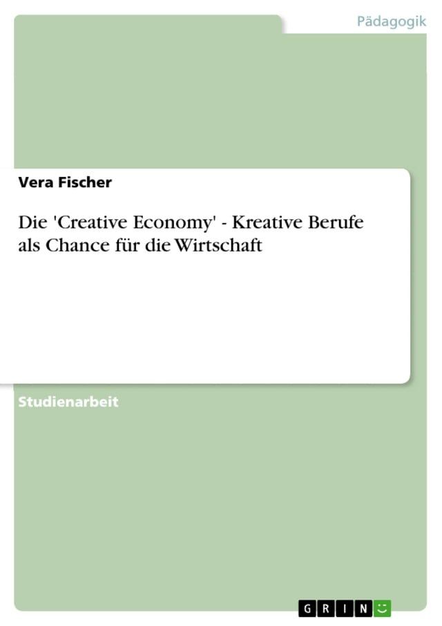  Die 'Creative Economy' - Kreative Berufe als Chance für die Wirtschaft(Kobo/電子書)