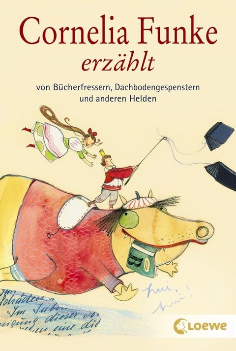 Cornelia Funke erz&auml;hlt von B&uuml;cherfressern, Dachbodengespenstern und anderen Helden(Kobo/電子書)