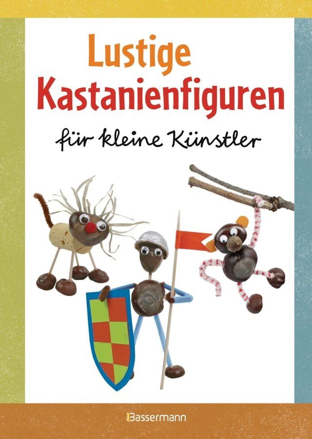  Lustige Kastanienfiguren f&uuml;r kleine K&uuml;nstler(Kobo/電子書)