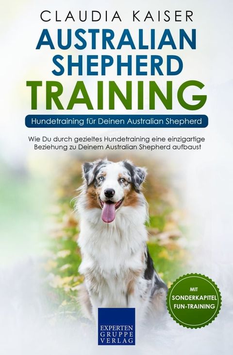 Australian Shepherd Training - Hundetraining für Deinen Australian Shepherd(Kobo/電子書)