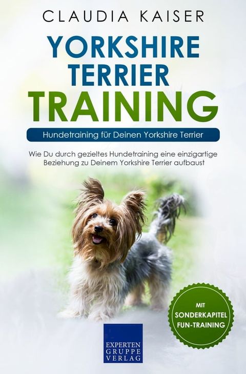 Yorkshire Terrier Training: Hundetraining für Deinen Yorkshire Terrier(Kobo/電子書)