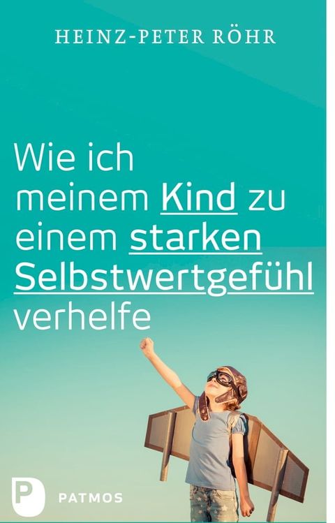 Wie ich meinem Kind zu einem starken Selbstwertgef&uuml;hl verhelfe(Kobo/電子書)