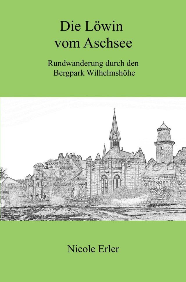  Die L&ouml;win vom Aschsee - Rundwanderung durch den Bergpark Wilhelmsh&ouml;he(Kobo/電子書)