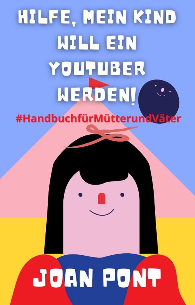  Hilfe, Mein Kind Will Ein Youtuber Werden!(Kobo/電子書)