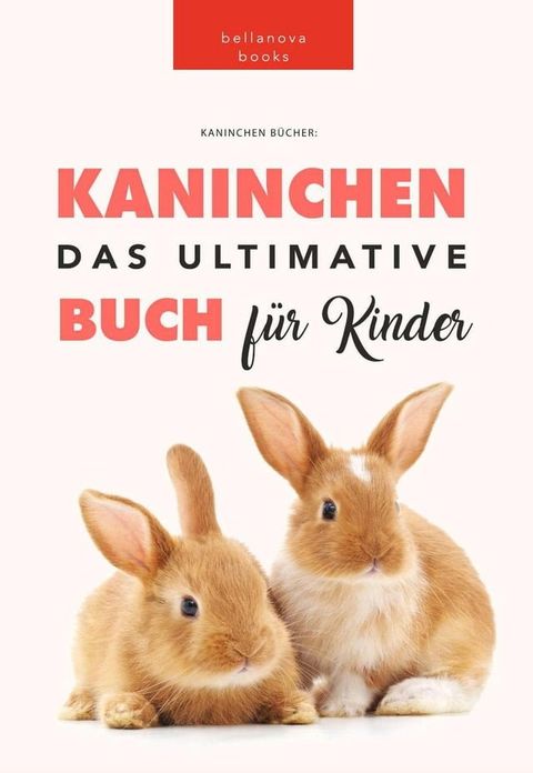 Kaninchen: Das Ultimate Kaninchen Buch F&uuml;r Kinder(Kobo/電子書)