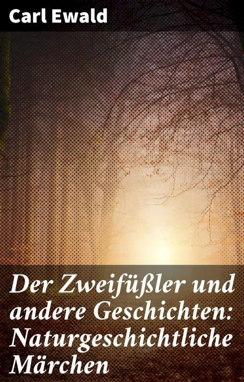 Der Zweifüßler und andere Geschichten: Naturgeschichtliche Märchen(Kobo/電子書)