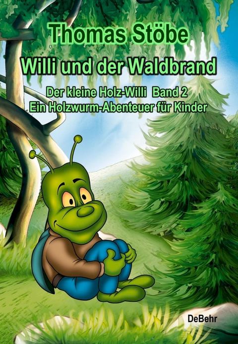 Willi und der Waldbrand - Der kleine Holz-Willi Band 2 - Ein Holzwurm-Abenteuer für Kinder(Kobo/電子書)