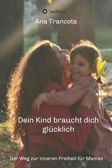 Dein Kind braucht dich glücklich(Kobo/電子書)