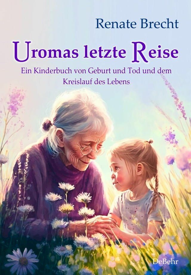  Uromas letzte Reise - Ein Kinderbuch von Geburt und Tod und dem Kreislauf des Lebens(Kobo/電子書)