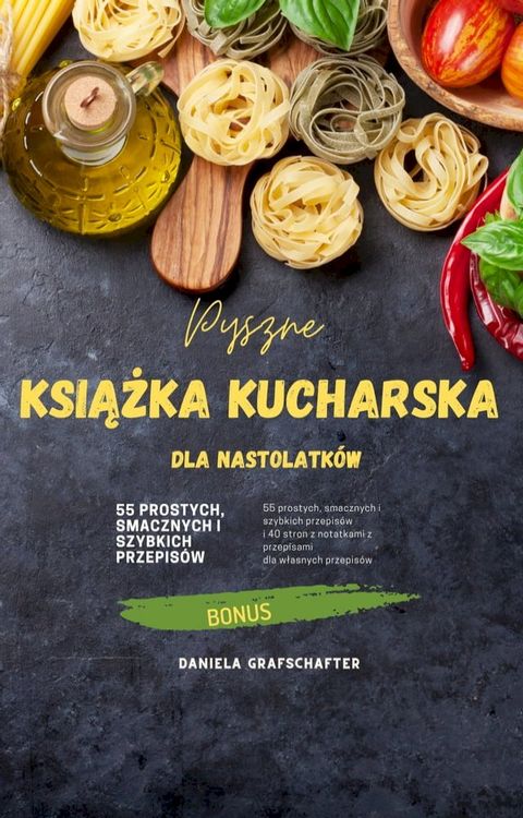 Pyszne KSIĄŻKA KUCHARSKA dla nastolatk&oacute;w(Kobo/電子書)