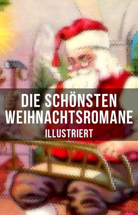 Die sch&ouml;nsten Weihnachtsromane (Illustriert)(Kobo/電子書)