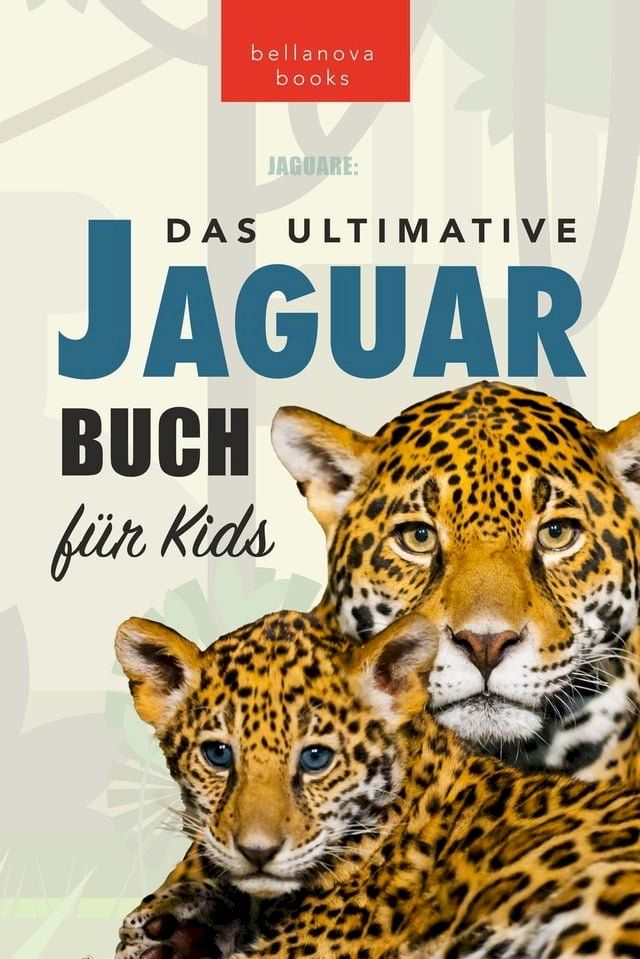  Jaguare Das Ultimative Jaguar-Buch f&uuml;r Kids(Kobo/電子書)