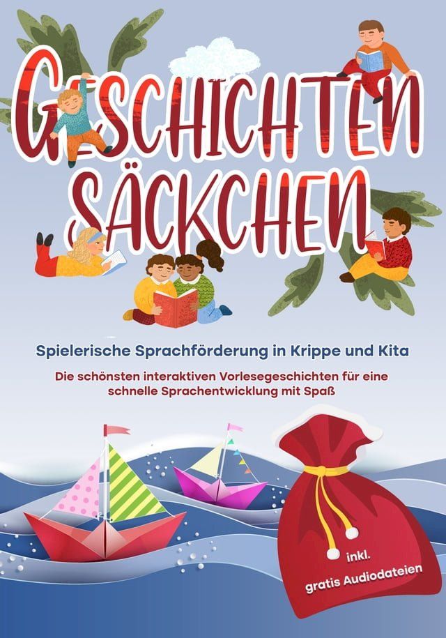  Geschichtens&auml;ckchen - Spielerische Sprachf&ouml;rderung in Krippe und Kita: Die sch&ouml;nsten interaktiven Vorlesegeschichten f&uuml;r eine schnelle Sprachentwicklung mit Spa&szlig; - inkl. gratis Audiodateien(Kobo/電子書)