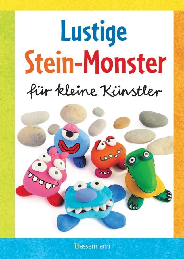  Lustige Stein-Monster f&uuml;r kleine K&uuml;nstler. Basteln mit Steinen aus der Natur. Ab 5 Jahren(Kobo/電子書)