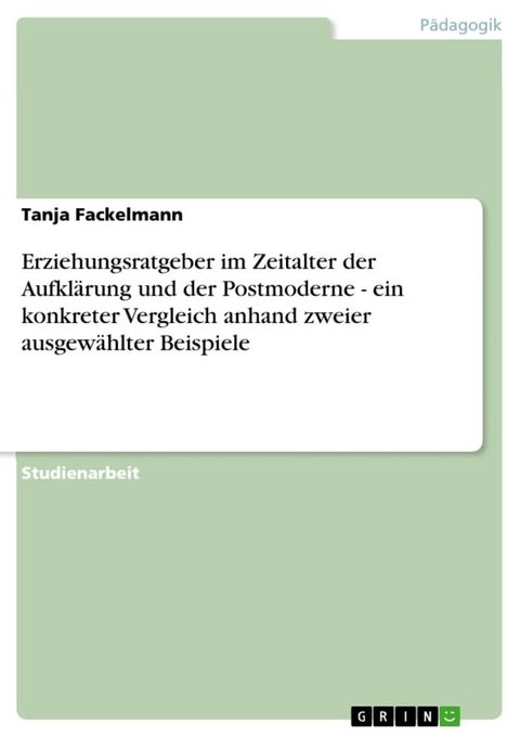 Erziehungsratgeber im Zeitalter der Aufklärung und der Postmoderne - ein konkreter Vergleich anhand zweier ausgewählter Beispiele(Kobo/電子書)