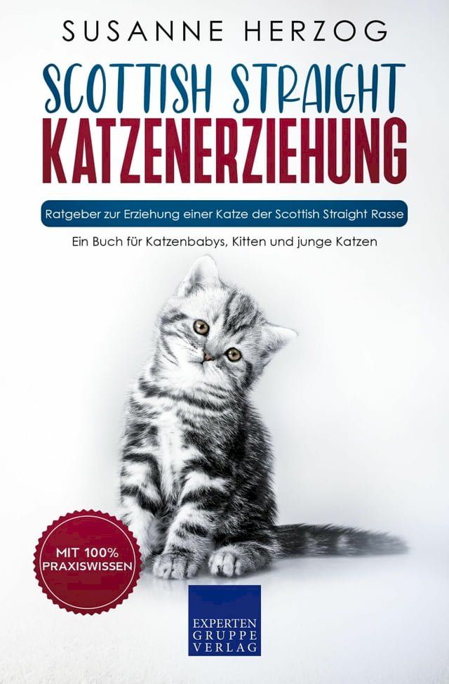  Scottish Straight Katzenerziehung - Ratgeber zur Erziehung einer Katze der Scottish Straight Rasse(Kobo/電子書)