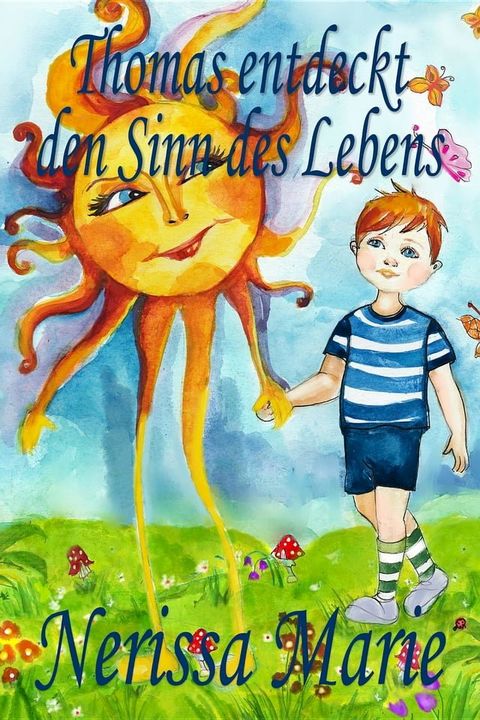 Thomas entdeckt den Sinn des Lebens (Kinderbuch &uuml;ber ein Leben Zweck, kinderb&uuml;cher, kindergeschichten, jugendb&uuml;cher, kinder buch, bilderbuch, b&uuml;cher f&uuml;r kinder, grundsch&uuml;ler, babybuch, kinderb&uuml;cher)(Kobo/電子書)