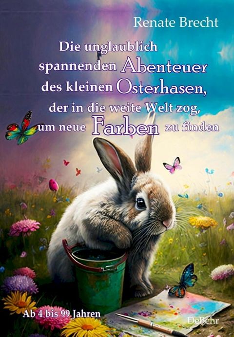 Die unglaublichen Abenteuer des kleinen Osterhasen, der in die weite Welt zog, um neue Farben zu finden - Kinderbuch ab 4 Jahren(Kobo/電子書)