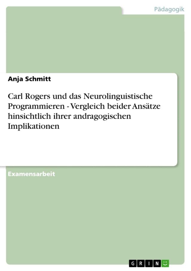  Carl Rogers und das Neurolinguistische Programmieren - Vergleich beider Ansätze hinsichtlich ihrer andragogischen Implikationen(Kobo/電子書)