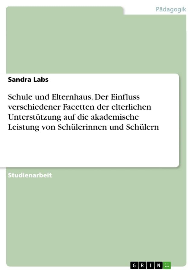  Schule und Elternhaus. Der Einfluss verschiedener Facetten der elterlichen Unterstützung auf die akademische Leistung von Schülerinnen und Schülern(Kobo/電子書)