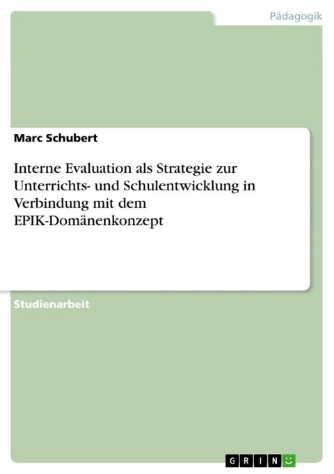 Interne Evaluation als Strategie zur Unterrichts- und Schulentwicklung in Verbindung mit dem EPIK-Dom&auml;nenkonzept(Kobo/電子書)