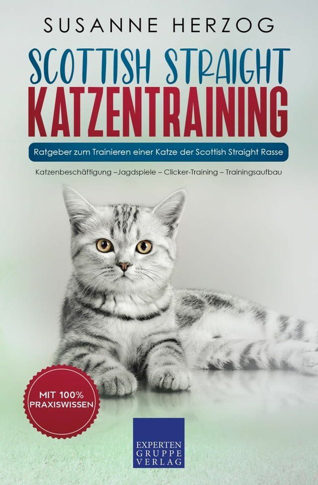  Scottish Straight Katzentraining - Ratgeber zum Trainieren einer Katze der Scottish Straight Rasse(Kobo/電子書)