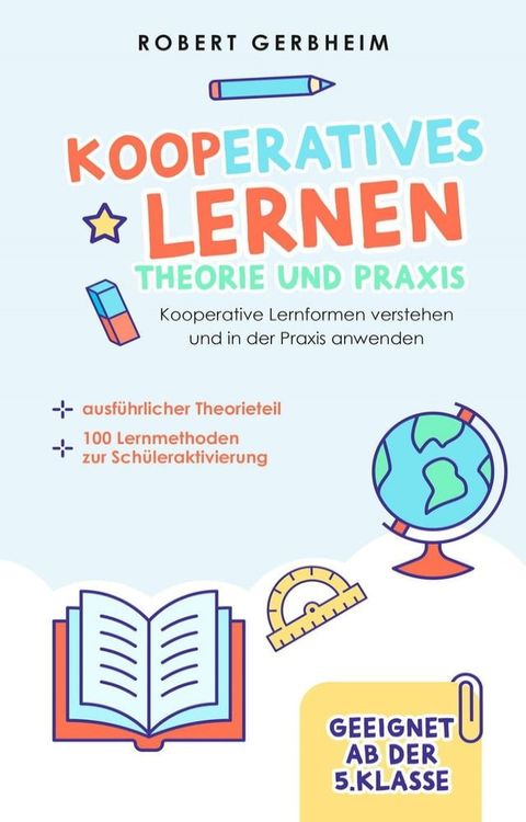 Kooperatives Lernen - Theorie und Praxis: Kooperative Lernformen verstehen und in der Praxis anwenden  ausführlicher Theorieteil  100 Lernmethoden zur Schüleraktivierung  Geeignet ab der 5. Klasse(Kobo/電子書)