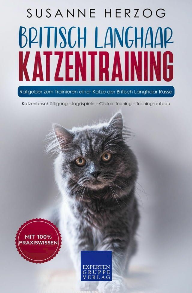  Britisch Langhaar Katzentraining - Ratgeber zum Trainieren einer Katze der Britisch Langhaar Rasse(Kobo/電子書)