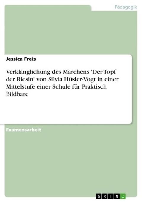 Verklanglichung des M&auml;rchens 'Der Topf der Riesin' von Silvia H&uuml;sler-Vogt in einer Mittelstufe einer Schule f&uuml;r Praktisch Bildbare(Kobo/電子書)