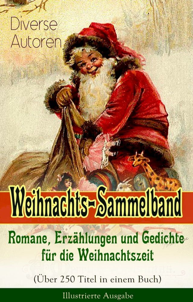  Weihnachts-Sammelband: Romane, Erzählungen und Gedichte für die Weihnachtszeit (&Uuml;ber 250 Titel in einem Buch) - Illustrierte Ausgabe(Kobo/電子書)