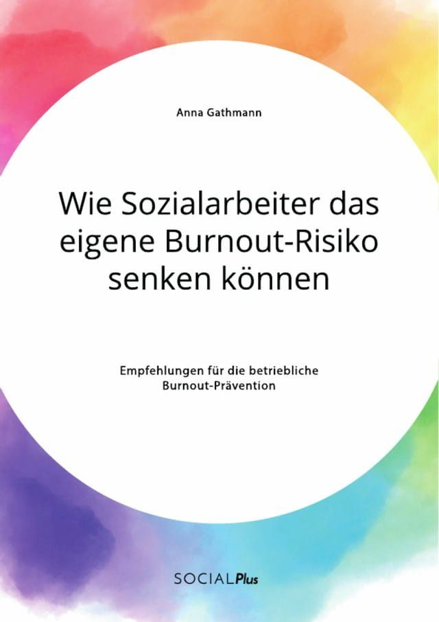  Wie Sozialarbeiter das eigene Burnout-Risiko senken können. Empfehlungen für die betriebliche Burnout-Prävention(Kobo/電子書)