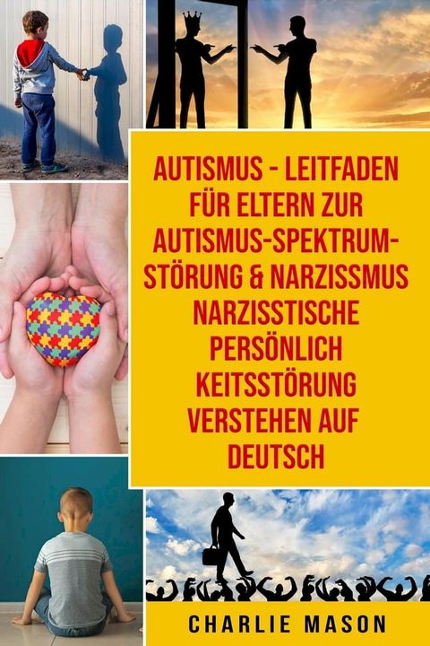 Autismus - Leitfaden für Eltern zur Autismus- Spektrum-Störung & Narzissmus Narzisstische Persönlichkeitsstörung verstehen Auf Deutsch(Kobo/電子書)