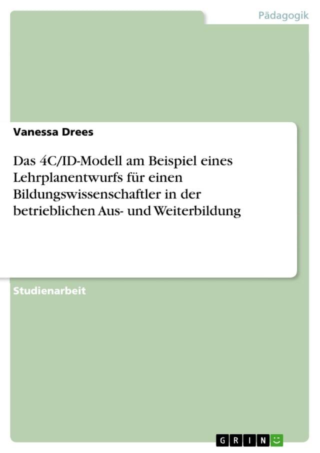  Das 4C/ID-Modell am Beispiel eines Lehrplanentwurfs f&uuml;r einen Bildungswissenschaftler in der betrieblichen Aus- und Weiterbildung(Kobo/電子書)