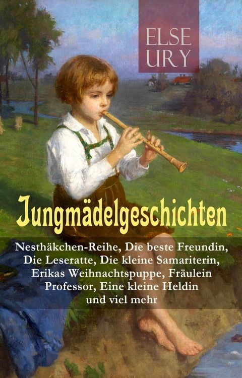 Jungm&auml;delgeschichten: Nesth&auml;kchen-Reihe, Die beste Freundin, Die Leseratte, Die kleine Samariterin, Erikas Weihnachtspuppe, Fr&auml;ulein Professor, Eine kleine Heldin und viel mehr(Kobo/電子書)