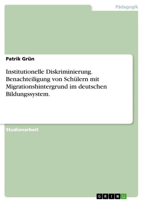 Institutionelle Diskriminierung. Benachteiligung von Sch&uuml;lern mit Migrationshintergrund im deutschen Bildungssystem.(Kobo/電子書)