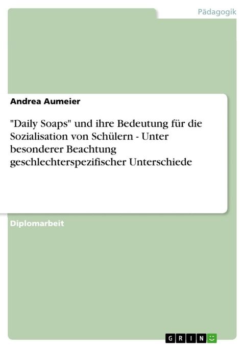 'Daily Soaps' und ihre Bedeutung f&uuml;r die Sozialisation von Sch&uuml;lern - Unter besonderer Beachtung geschlechterspezifischer Unterschiede(Kobo/電子書)