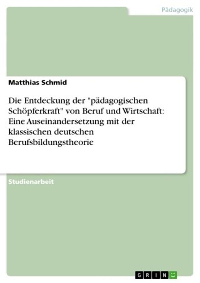  Die Entdeckung der 'p&auml;dagogischen Sch&ouml;pferkraft' von Beruf und Wirtschaft: Eine Auseinandersetzung mit der klassischen deutschen Berufsbildungstheorie(Kobo/電子書)